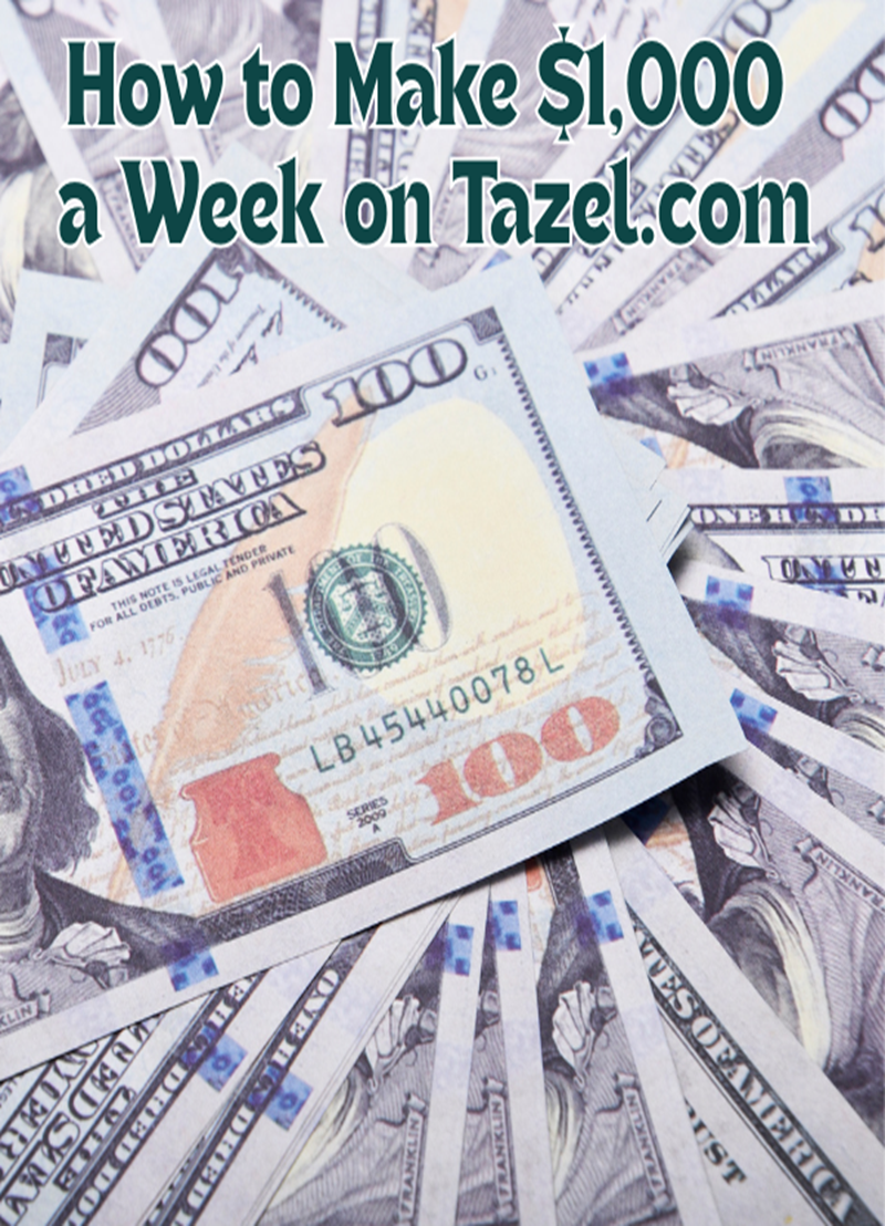 How to Make $1,000 a Week on Tazel.com